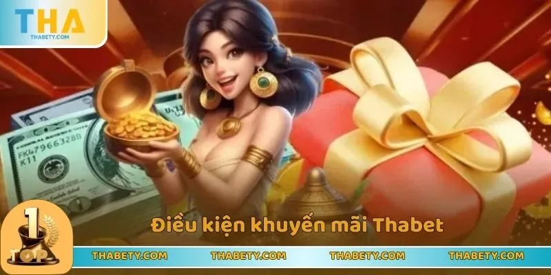 Khuyến Mãi Thabet - Cập Nhật Những Sự Kiện Hot Nhất 2025 1 Điều kiện khuyến mãi Thabet mà anh em cần biết