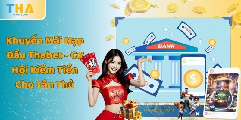 Khuyến Mãi Nạp Đầu Thabet - Cơ Hội Kiếm Tiền Cho Tân Thủ 5 Khuyến Mãi Nạp Đầu Thabet - Cơ Hội Kiếm Tiền Cho Tân Thủ