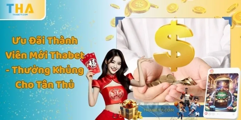 Ưu Đãi Thành Viên Mới Thabet - Thưởng Khủng Cho Tân Thủ 2 Ưu Đãi Thành Viên Mới Thabet - Thưởng Khủng Cho Tân Thủ